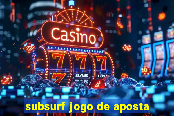 subsurf jogo de aposta